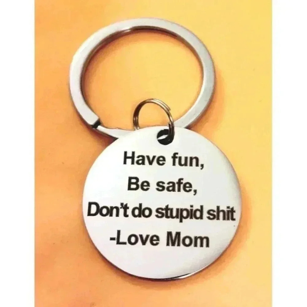 Have Fun BE SAFE DONT DO STUPID Reminder  KEYCHAIN